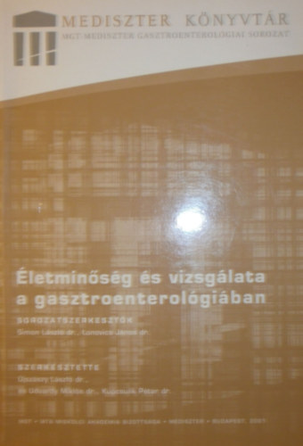 Dr. �jsz�szy L�szl� - Dr. Udvardy Mikl�s - Dr. Kupcsulik P�ter  (szerk.) - �letmin�s�g �s vizsg�lata a gasztroenterol�gi�ban