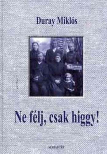 Duray Mikl�s - Ne f�lj, csak higgy!