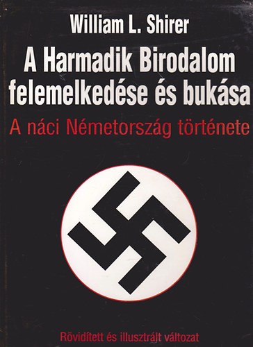 William L. Shirer - A Harmadik Birodalom felemelkedse s buksa - A nci Nmetorszg trtnete