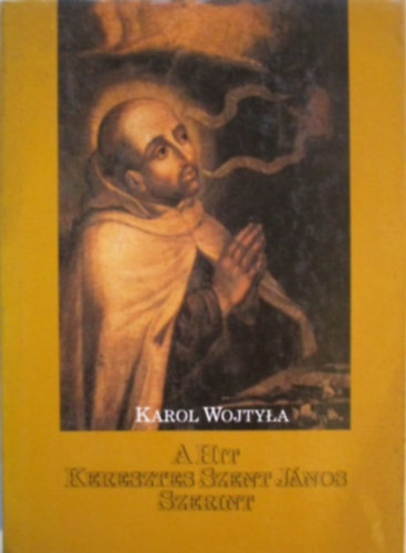 Karol Wojtyla - A hit Keresztes Szent J�nos szerint