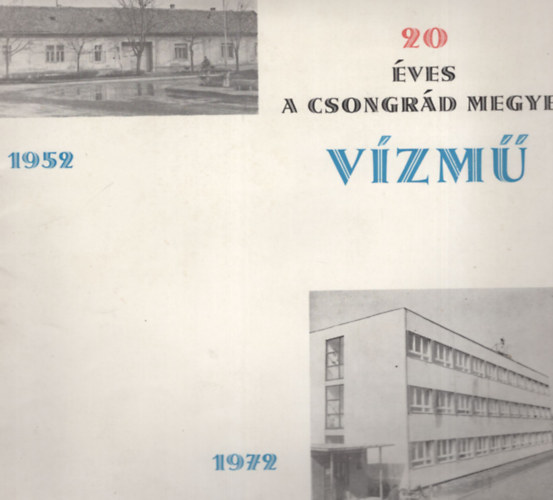 20 �ves a Csongr�d Megyei V�zm� 1952-1972