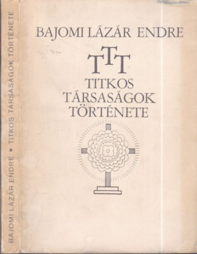 Bajomi Lázár Endre - T.T.T.-Titkos társaságok története