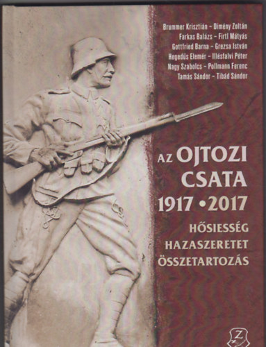 Nagy Szabolcs (szerk.) - Az ojtozi csata 1917-2017. Hsiessg, hazaszeretet, sszetartozs