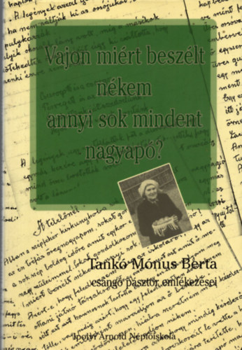 Harangoz Imre  (szerk.) - Vajon mirt beszlt nkem annyi sok mindent nagyap? - Tank Mnus Berta csng psztor emlkezsei (Dediklt)