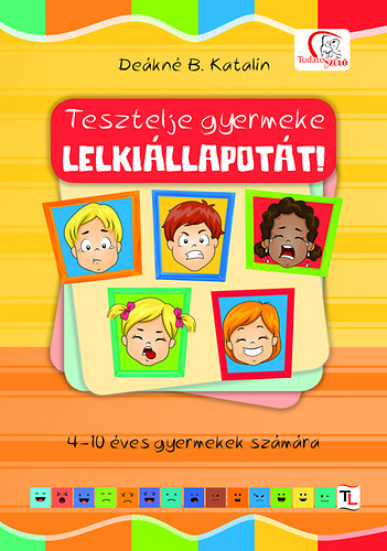 Deákné B. Katalin - Tesztelje gyermeke lelkiállapotát!