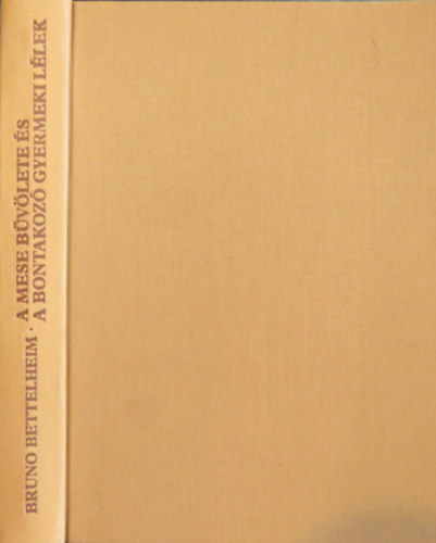 Bruno Bettelheim - A mese b�v�lete �s a bontakoz� gyermeki l�lek