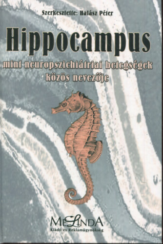 Halsz Pter szerk. - Hippocampus mint neuropszichitriai betegsgek kzs nevezje