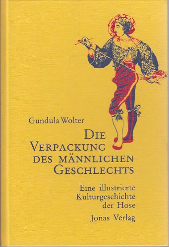 Gundula Wolter - Die Verpackung Des M�nnlichen Geschlechts - Eine Illustrierte Kulturgeschichte Der Hose