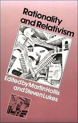 Martin Hollis (Editor) & Steven Lukes (Editor) - Rationality and Relativism (Mit Press)