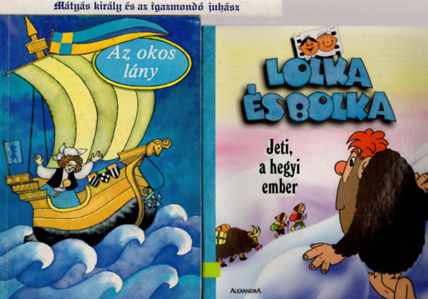 ismeretlen - 3 db mesekönyv ( Az okos lány + Mátyás király és az igazmondó juhász +Jeti a hegyi ember )