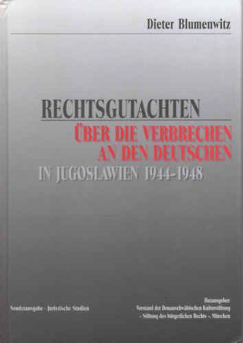 Dieter Blumenwitz - Rechtsgutachten ber die Verbrechen an den Deutschen in Jugoslawien 1944-1948