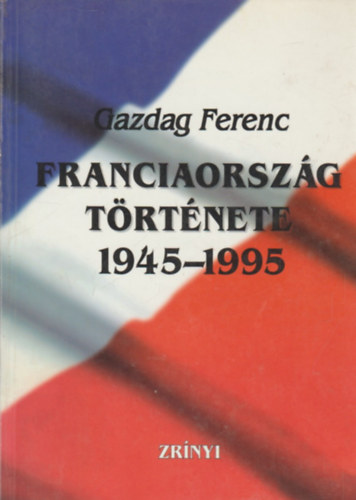 Gazdag Ferenc - Franciaorszg trtnete 1945-1995