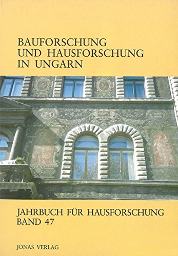 Feld Istvn Ulrich Klein - Bauforschung und Hausforschung in Ungarn - Jahrbuch fr Hausforschung Band 47