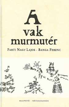 Parti Nagy Lajos; Banga Ferenc - A vak murmutr