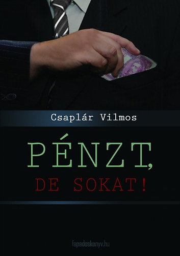 Csapl�r Vilmos - P�nzt, de sokat! - Karriert�rt�net