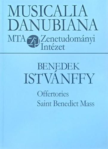 Benedek Istvánffy - Benedek Istvánffy Offertories Saint Benedict Mass (Musicalia Danubiana 19.) Dedikált!