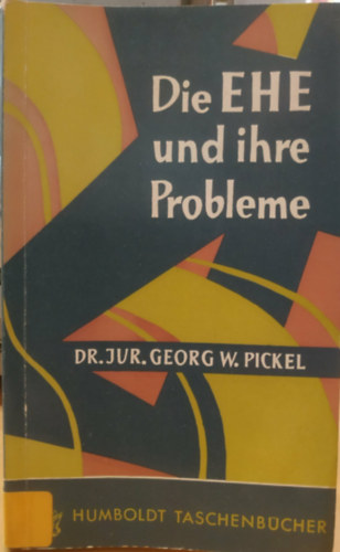 Dr. Jur. Georg W. Pickel - Die EHE und ihre Probleme (A h�zass�g �s annak probl�m�i)