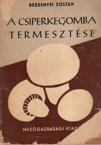 Bessenyei Zolt�n - A csiperkegomba termeszt�se