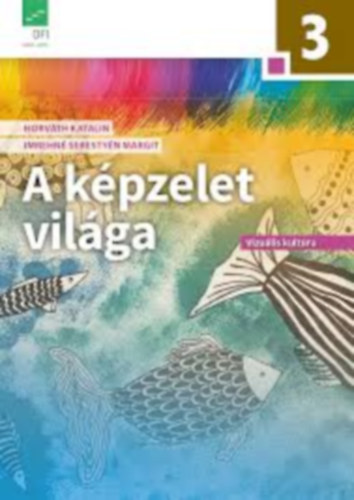 Dr. Horváth Katalin; Imrehné Sebestyén Margit - A képzelet világa 3.o.