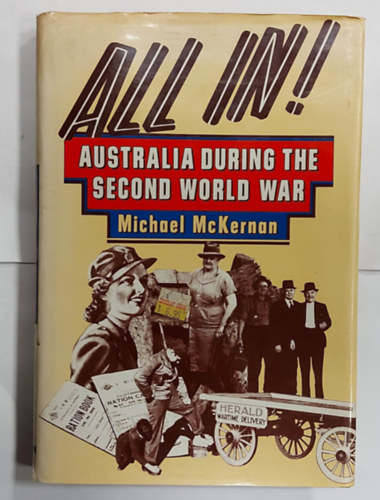 Michael McKernan - All In! Australia During the Second World War (Ausztr�li a m�sodik vil�gh�bor� alatt, angol nyelven)