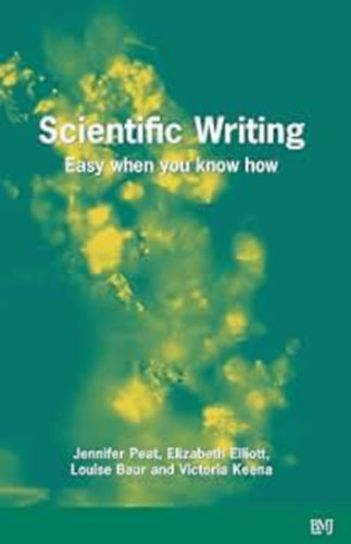 Elizabeth Elliott, Louise Baur, Victoria Keena Jennifer Peat - Scientific Writing: Easy when you know how