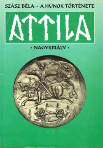 Szsz Bla - A hnok trtnete - Attila nagykirly