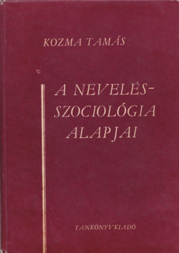 Kozma Tam�s - A nevel�sszociol�gia alapjai