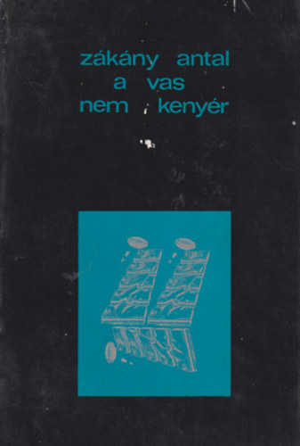 Zákány Antal - A vas nem kenyér