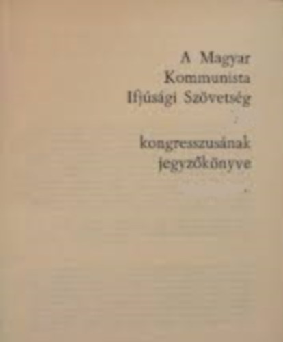 A KISZ IX. kongresszus�nak teljes jegyz�k�nyve  II. k�tet