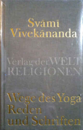 Svami Vivekananda - Wege des Yoga: Reden und Schriften