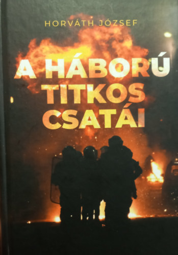 Horváth József - A háború titkos csatái