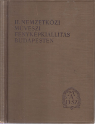 II. Nemzetk�zi M�v�szi F�nyk�pki�ll�t�s Budapesten a M�csarnok termeiben (dedik�lt)