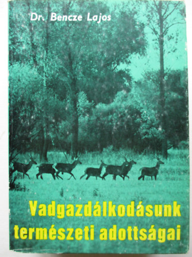 Dr. Bence Lajos - Vadgazd�lkod�sunk term�szeti adotts�gai