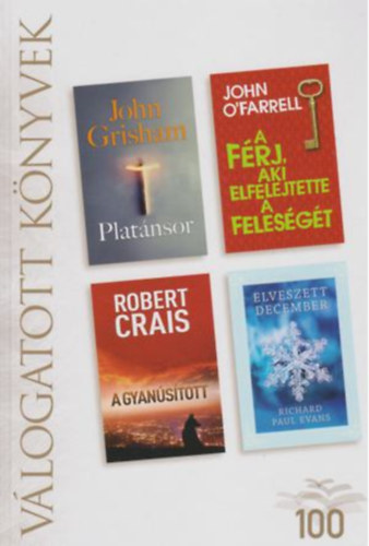 John Grisham . John O'Farrell . Robert Crais . Richard Paul Evans - Vlogatott knyvek: Platnsor - A frj, aki elfelejtette a felesgt - A gyanstott - Elveszett december