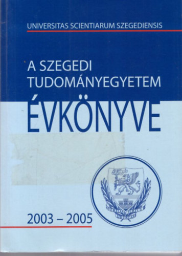 Dr. Dr. Békési Imre, Dr. Minker Emil Rácz Béla - A Szegedi Tudományegyetem Évkönyve 2003-2005