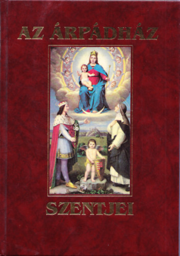 Magyar Zoltn - Az rpd-hz szentjei