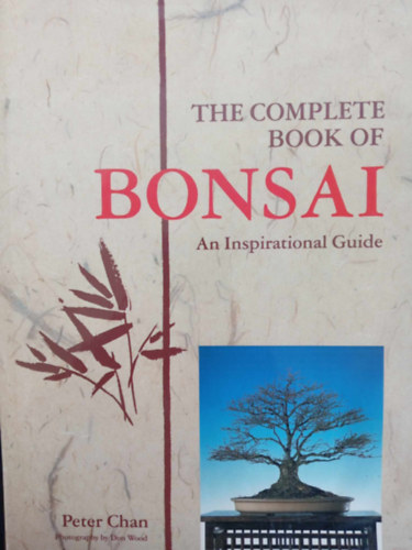 Don Wood  Peter Chan (illu.) - The Complete Book of Bonsai - An inspirational Guide