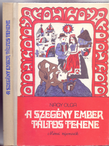 Nagy Olga  (szerk.) - A szegny ember tltos tehene (Mrai npmesk - Cseh Gusztv illusztrciival)