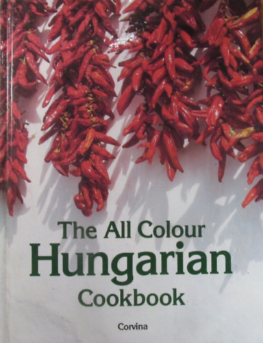 Judit Miklsi - The All Colour Hungarian Cookbook 100 Recipes