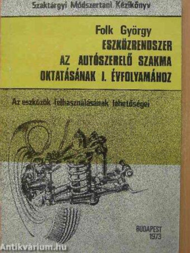 Folk Gyrgy - Eszkzrendszer az autszerel szakma oktatsnak I. vfolyamhoz