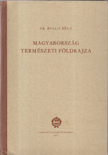 Dr. Bulla B�la - Magyarorsz�g term�szeti f�ldrajza