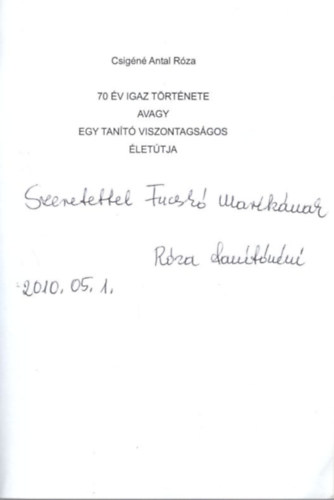Csig�n� Antal R�za - 70 �v igaz t�rt�nete avagy Egy tan�t� viszontags�gos �let�tja - dedik�lt