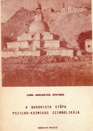 Lama Anagarika Govinda - A buddhista stpa pszicho-kozmikus szimbolikja
