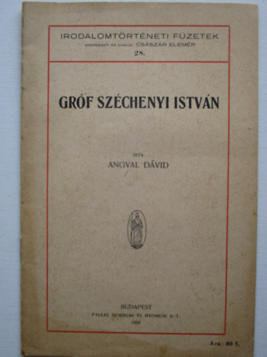 Angyal D�vid - Gr�f Sz�chenyi Istv�n (Irodalomt�rt�neti f�zetek 28.)