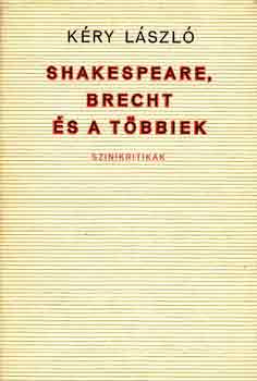 K�ry L�szl� - Shakespeare, Brecht �s a t�bbiek