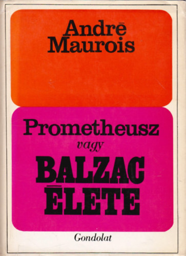 Andr Maurois - Prometheusz vagy Balzac lete