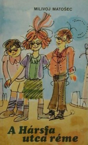 Matosec Milivoj - A Hársfa utca réme