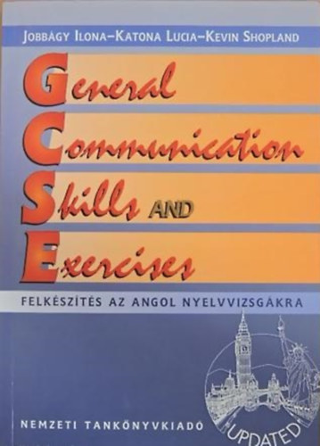 SZERZ� Katona Lucia Kevin Shopland Jobb�gy Ilona - General Communication Skills and Exercises FELK�SZ�T�S AZ ANGOL NYELVVIZSG�KRA