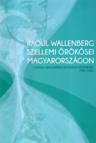 Dr. K�sa Judit Huff Endre B�la - Raoul Wallenberg szellemi �r�k�sei Magyarorsz�gon