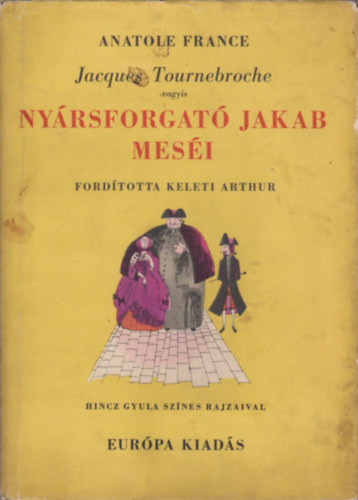 Anatole France - Jacques Tournebroche vagyis Nyrsforgat Jakab mesi (Hincz Gyula rajzaival)